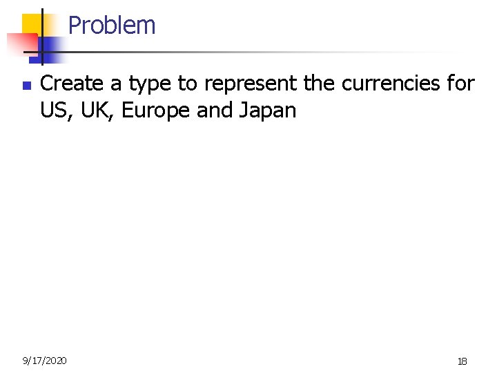 Problem n Create a type to represent the currencies for US, UK, Europe and