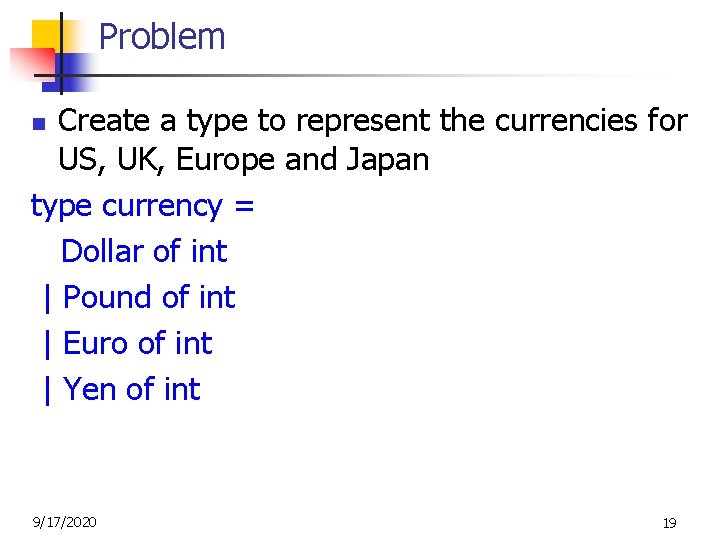 Problem Create a type to represent the currencies for US, UK, Europe and Japan