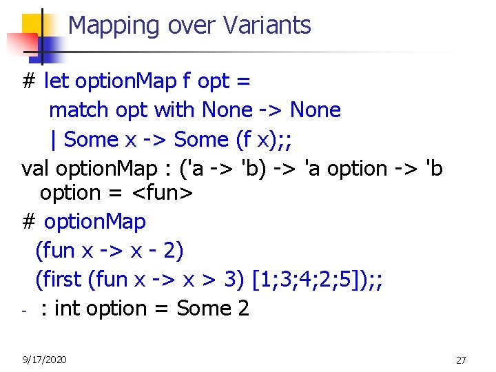 Mapping over Variants # let option. Map f opt = match opt with None