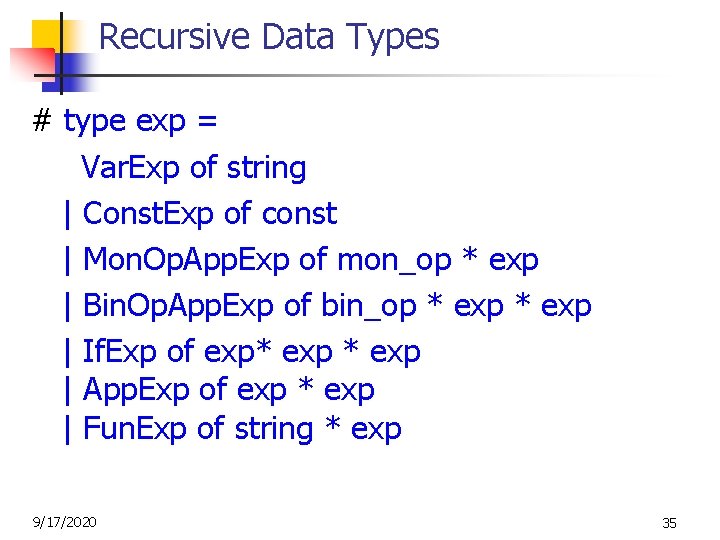 Recursive Data Types # type exp = Var. Exp of string | Const. Exp