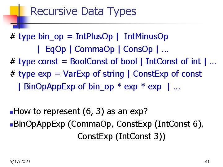 Recursive Data Types # type bin_op = Int. Plus. Op | Int. Minus. Op