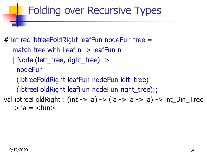 Folding over Recursive Types # let rec ibtree. Fold. Right leaf. Fun node. Fun