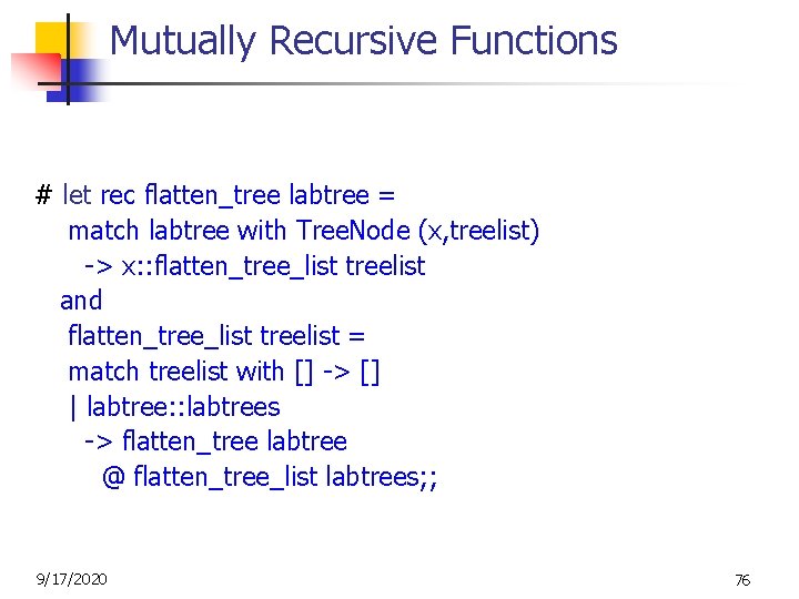 Mutually Recursive Functions # let rec flatten_tree labtree = match labtree with Tree. Node