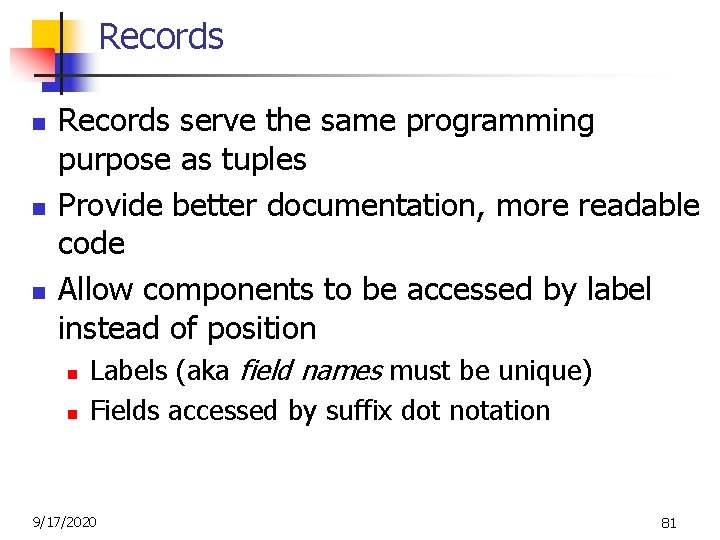 Records n n n Records serve the same programming purpose as tuples Provide better