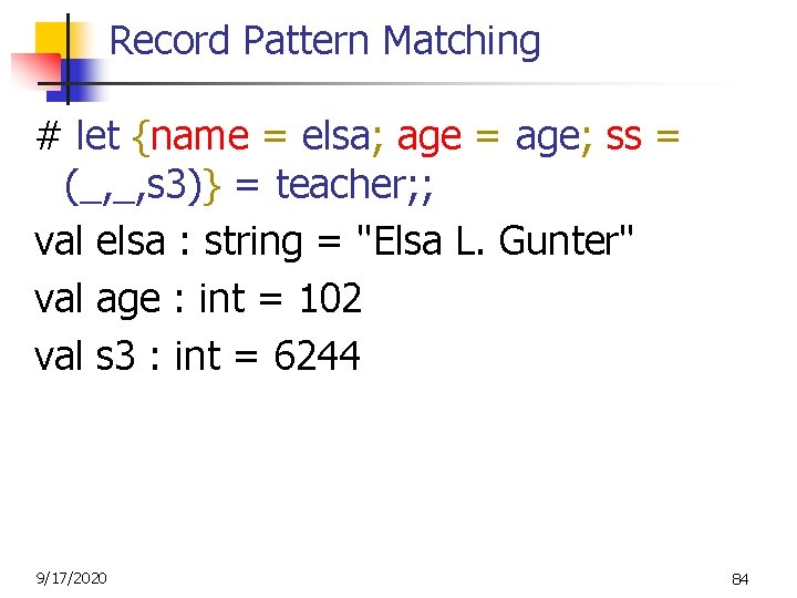 Record Pattern Matching # let {name = elsa; age = age; ss = (_,