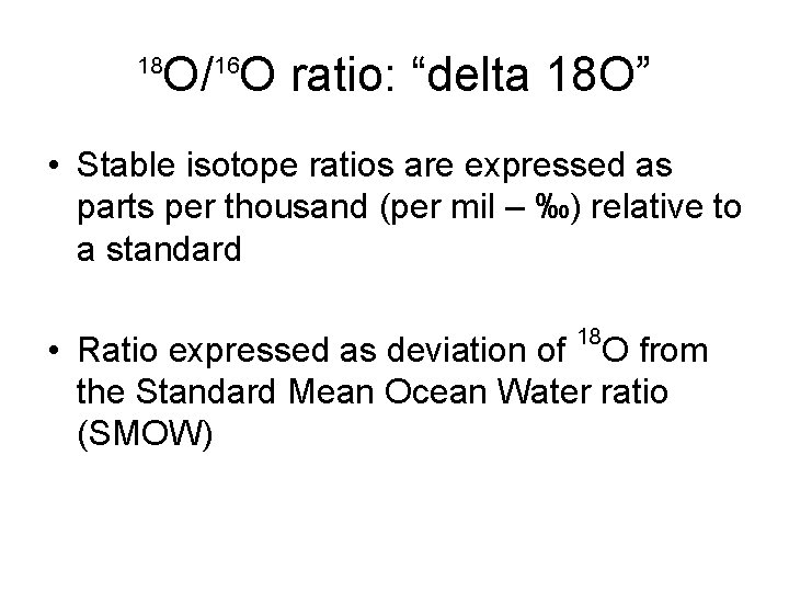 18 O/ O ratio: “delta 18 O” 16 • Stable isotope ratios are expressed