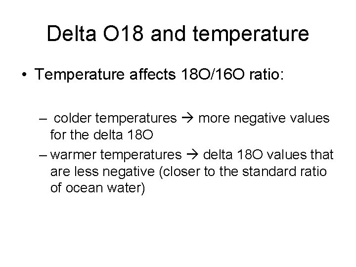 Delta O 18 and temperature • Temperature affects 18 O/16 O ratio: – colder