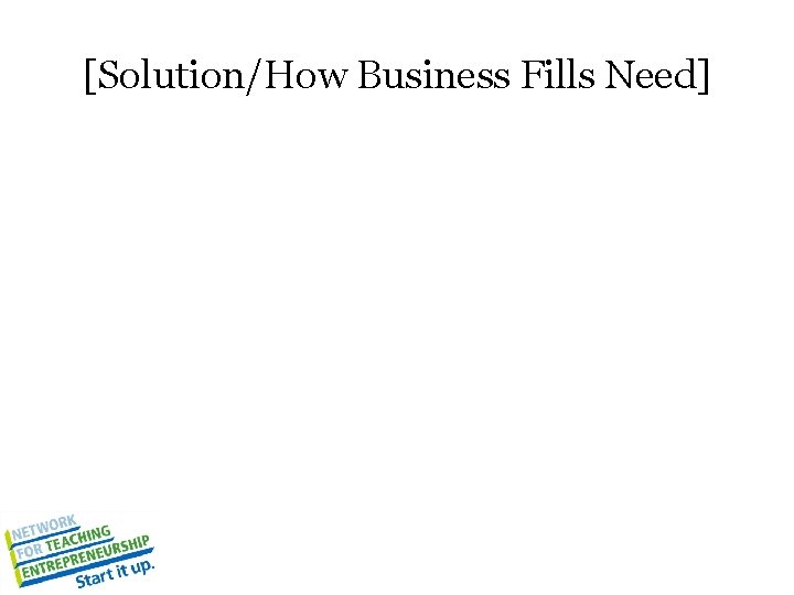 [Solution/How Business Fills Need] 