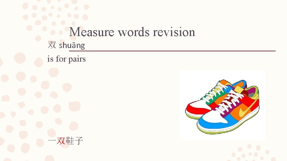 Measure words revision 双 shuāng is for pairs 一双鞋子 