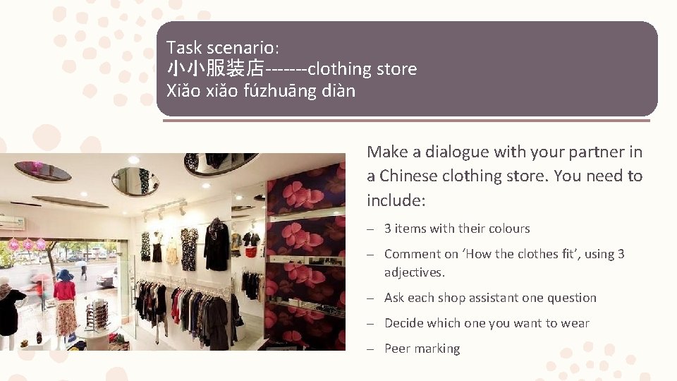 Task scenario: 小小服装店-------clothing store Xiǎo xiǎo fúzhuāng diàn Make a dialogue with your partner