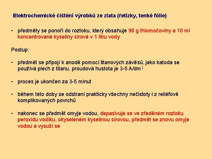 Elektrochemické čištění výrobků ze zlata (řetízky, tenké fólie) • předměty se ponoří do roztoku,