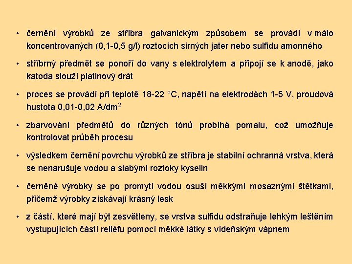  • černění výrobků ze stříbra galvanickým způsobem se provádí v málo koncentrovaných (0,