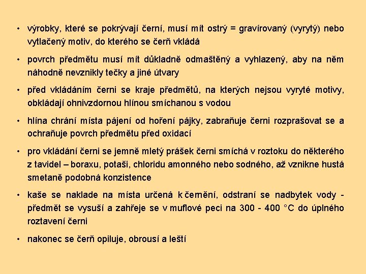  • výrobky, které se pokrývají černí, musí mít ostrý = gravírovaný (vyrytý) nebo