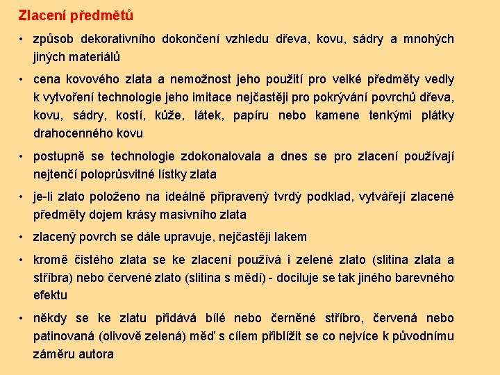 Zlacení předmětů • způsob dekorativního dokončení vzhledu dřeva, kovu, sádry a mnohých jiných materiálů