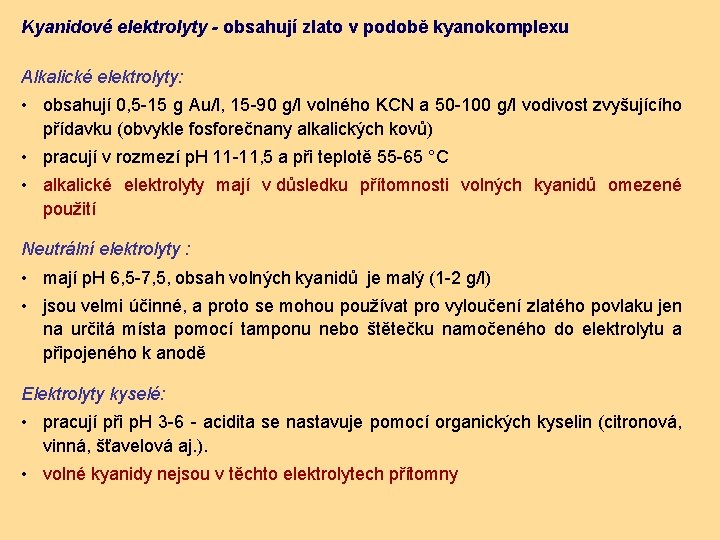 Kyanidové elektrolyty - obsahují zlato v podobě kyanokomplexu Alkalické elektrolyty: • obsahují 0, 5