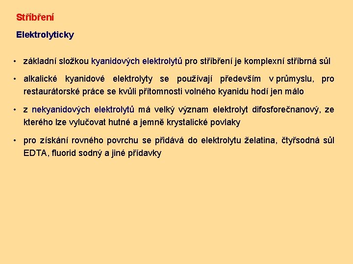 Stříbření Elektrolyticky • základní složkou kyanidových elektrolytů pro stříbření je komplexní stříbrná sůl •