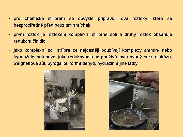  • pro chemické stříbření se obvykle připravují dva roztoky, které se bezprostředně před