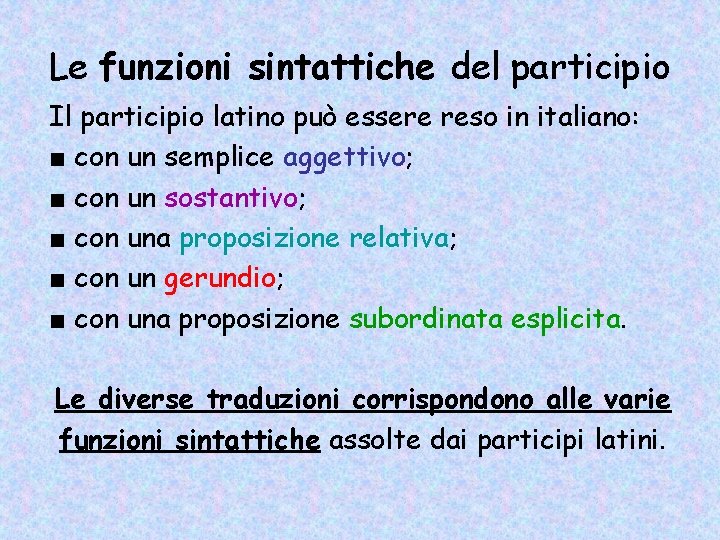 Le funzioni sintattiche del participio Il participio latino può essere reso in italiano: ■ Le funzioni sintattiche del participio Il participio latino può essere reso in italiano: ■