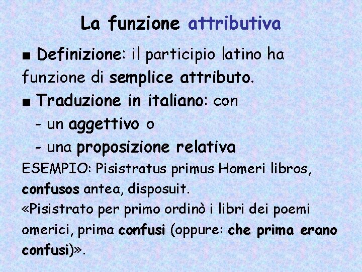 La funzione attributiva ■ Definizione: il participio latino ha funzione di semplice attributo. ■ La funzione attributiva ■ Definizione: il participio latino ha funzione di semplice attributo. ■