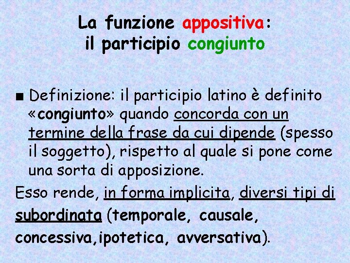 La funzione appositiva: il participio congiunto ■ Definizione: il participio latino è definito «congiunto» La funzione appositiva: il participio congiunto ■ Definizione: il participio latino è definito «congiunto»