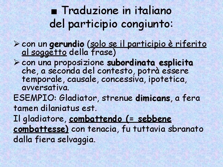 ■ Traduzione in italiano del participio congiunto: Ø con un gerundio (solo se il ■ Traduzione in italiano del participio congiunto: Ø con un gerundio (solo se il