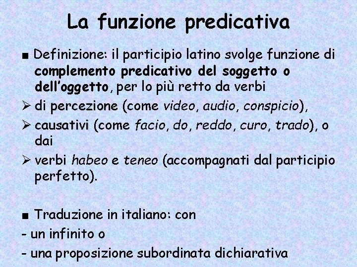 La funzione predicativa ■ Definizione: il participio latino svolge funzione di complemento predicativo del La funzione predicativa ■ Definizione: il participio latino svolge funzione di complemento predicativo del
