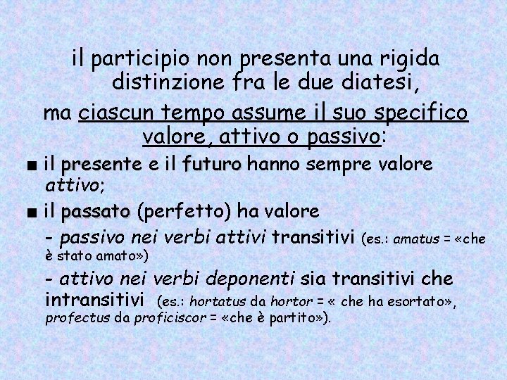 il participio non presenta una rigida distinzione fra le due diatesi, ma ciascun tempo il participio non presenta una rigida distinzione fra le due diatesi, ma ciascun tempo