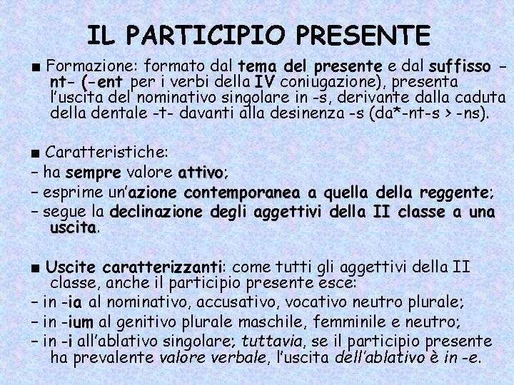 IL PARTICIPIO PRESENTE ■ Formazione: formato dal tema del presente e dal suffisso nt- IL PARTICIPIO PRESENTE ■ Formazione: formato dal tema del presente e dal suffisso nt-