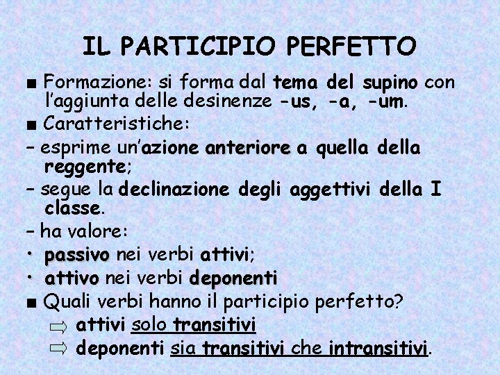IL PARTICIPIO PERFETTO ■ Formazione: si forma dal tema del supino con l’aggiunta delle IL PARTICIPIO PERFETTO ■ Formazione: si forma dal tema del supino con l’aggiunta delle