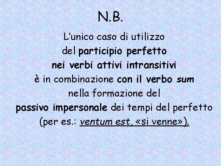 N. B. L’unico caso di utilizzo del participio perfetto nei verbi attivi intransitivi è N. B. L’unico caso di utilizzo del participio perfetto nei verbi attivi intransitivi è