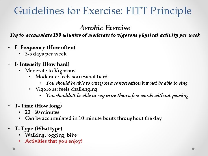 Guidelines for Exercise: FITT Principle Aerobic Exercise Try to accumulate 150 minutes of moderate
