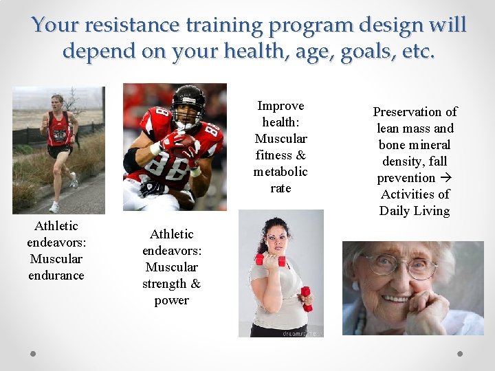 Your resistance training program design will depend on your health, age, goals, etc. Improve