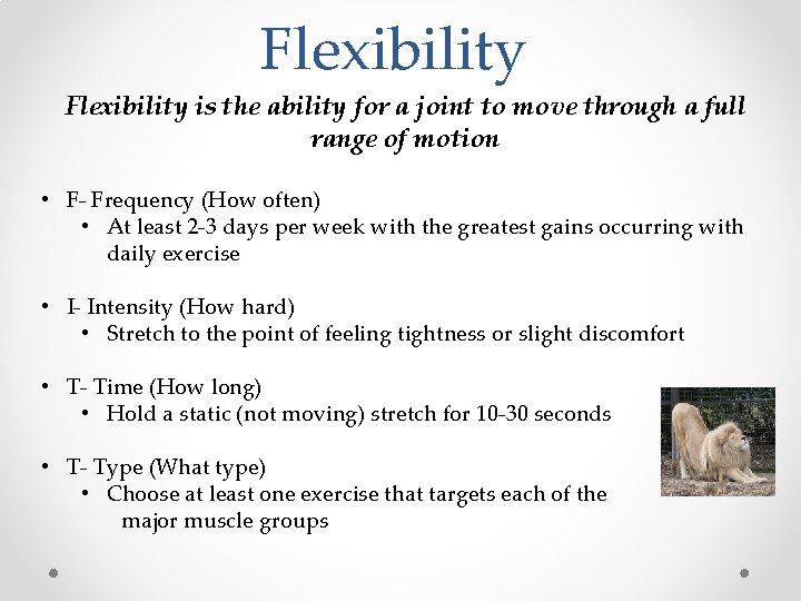 Flexibility is the ability for a joint to move through a full range of