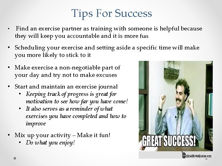 Tips For Success • Find an exercise partner as training with someone is helpful