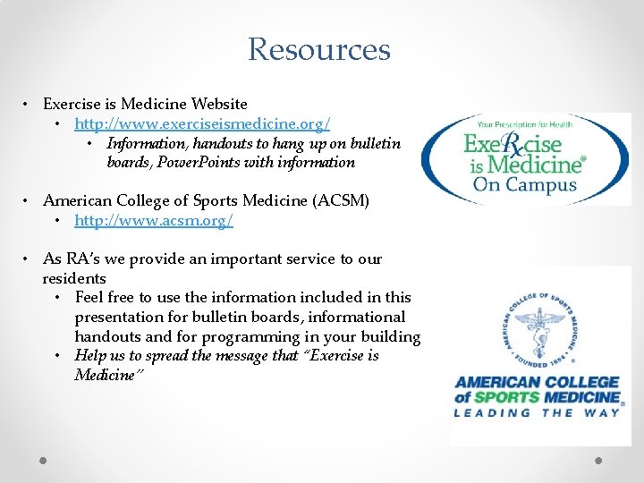 Resources • Exercise is Medicine Website • http: //www. exerciseismedicine. org/ • Information, handouts