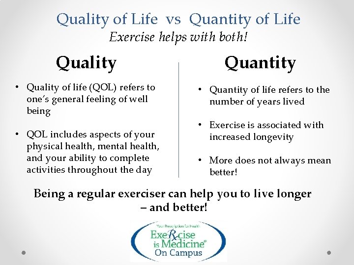 Quality of Life vs Quantity of Life Exercise helps with both! Quality • Quality
