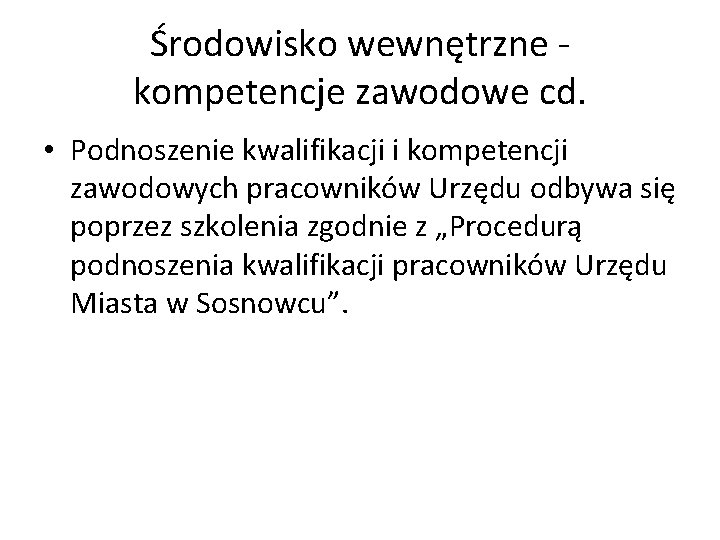 Środowisko wewnętrzne kompetencje zawodowe cd. • Podnoszenie kwalifikacji i kompetencji zawodowych pracowników Urzędu odbywa