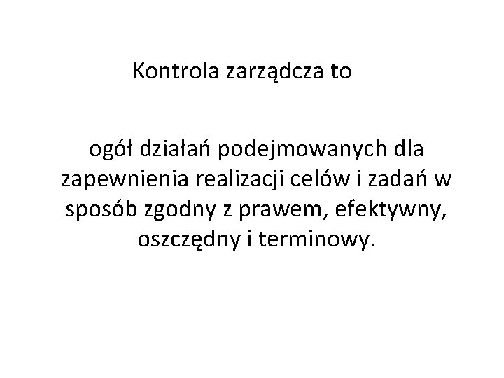 Kontrola zarządcza to ogół działań podejmowanych dla zapewnienia realizacji celów i zadań w sposób