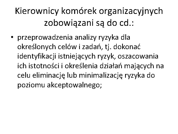 Kierownicy komórek organizacyjnych zobowiązani są do cd. : • przeprowadzenia analizy ryzyka dla określonych