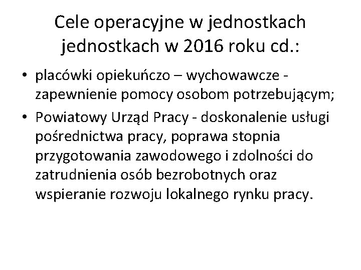 Cele operacyjne w jednostkach w 2016 roku cd. : • placówki opiekuńczo – wychowawcze