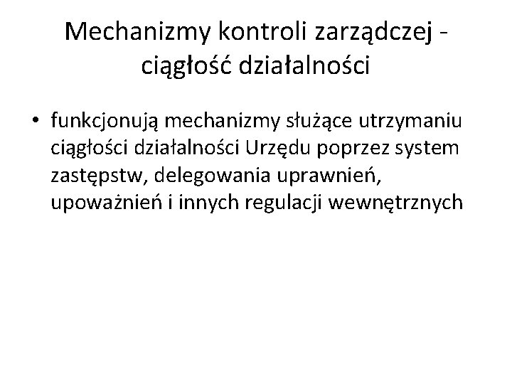 Mechanizmy kontroli zarządczej - ciągłość działalności • funkcjonują mechanizmy służące utrzymaniu ciągłości działalności Urzędu