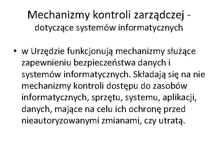 Mechanizmy kontroli zarządczej - dotyczące systemów informatycznych • w Urzędzie funkcjonują mechanizmy służące zapewnieniu