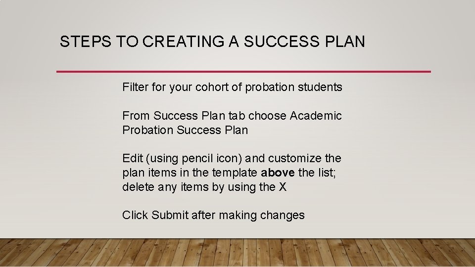 STEPS TO CREATING A SUCCESS PLAN Filter for your cohort of probation students From