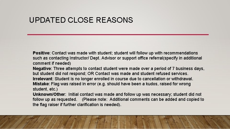 UPDATED CLOSE REASONS Positive: Contact was made with student; student will follow up with