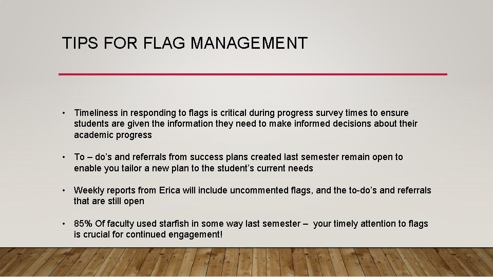 TIPS FOR FLAG MANAGEMENT • Timeliness in responding to flags is critical during progress
