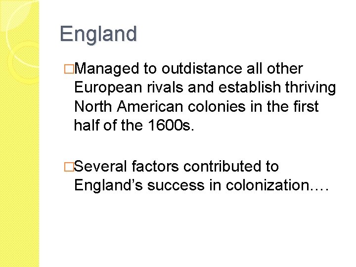 England �Managed to outdistance all other European rivals and establish thriving North American colonies