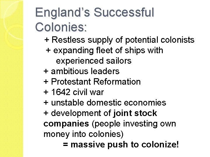 England’s Successful Colonies: + Restless supply of potential colonists + expanding fleet of ships