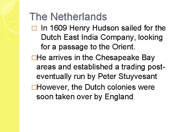 The Netherlands In 1609 Henry Hudson sailed for the Dutch East India Company, looking