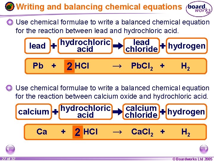 Writing and balancing chemical equations Use chemical formulae to write a balanced chemical equation