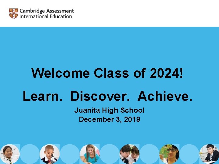 Welcome Class of 2024! Learn. Discover. Achieve. Juanita High School December 3, 2019 